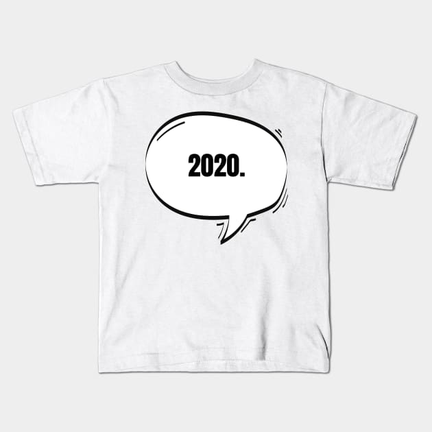 2020 Text-Based Speech Bubble Kids T-Shirt by nathalieaynie